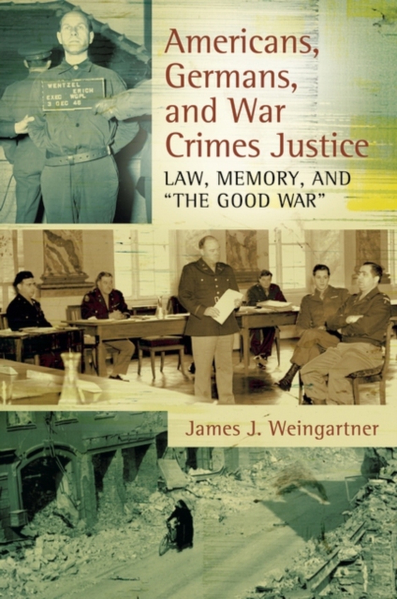 Americans, Germans, and War Crimes Justice (e-bog) af James J. Weingartner, Weingartner