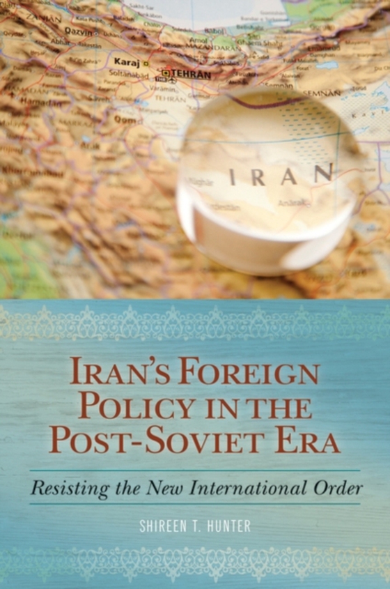 Iran's Foreign Policy in the Post-Soviet Era (e-bog) af Shireen T. Hunter, Hunter