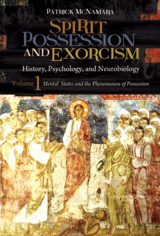 Spirit Possession and Exorcism [2 volumes] (e-bog) af Patrick McNamara Ph.D., Ph.D.