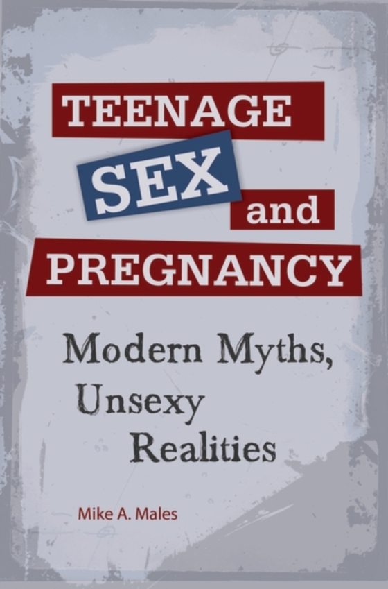 Teenage Sex and Pregnancy (e-bog) af Mike A. Males, Males