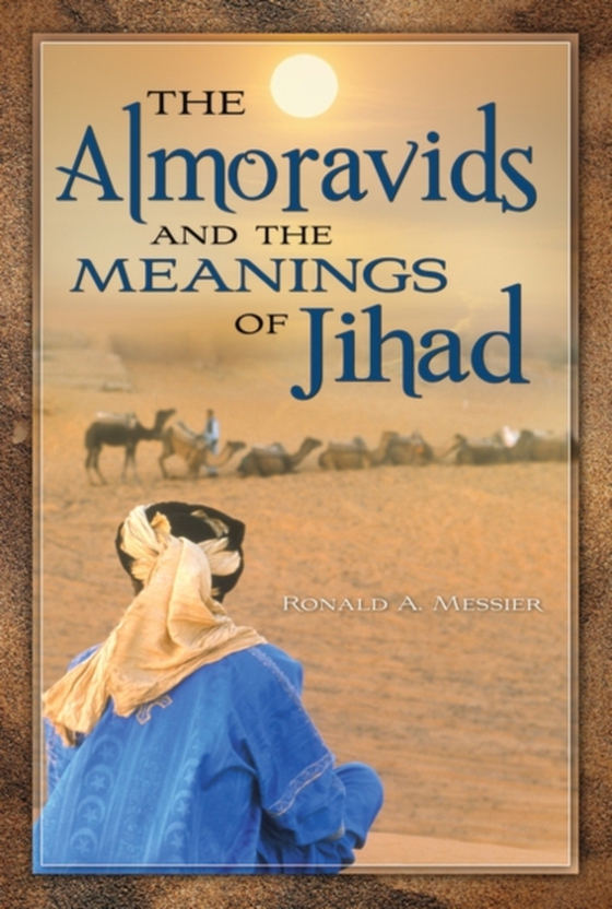 Almoravids and the Meanings of Jihad (e-bog) af Ronald A. Messier, Messier