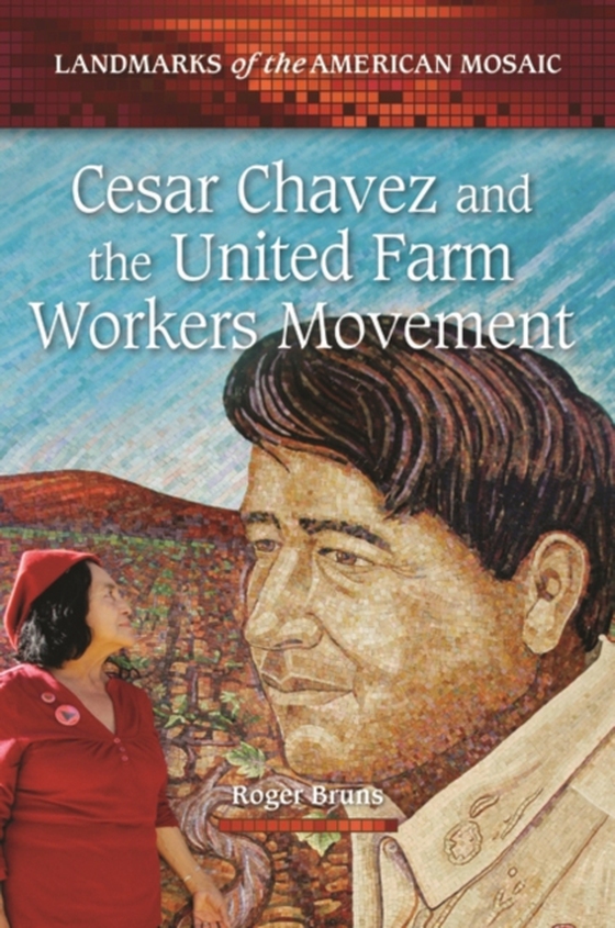 Cesar Chavez and the United Farm Workers Movement (e-bog) af Roger Bruns, Bruns