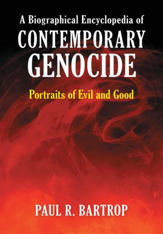 Biographical Encyclopedia of Contemporary Genocide (e-bog) af Paul R. Bartrop, Bartrop