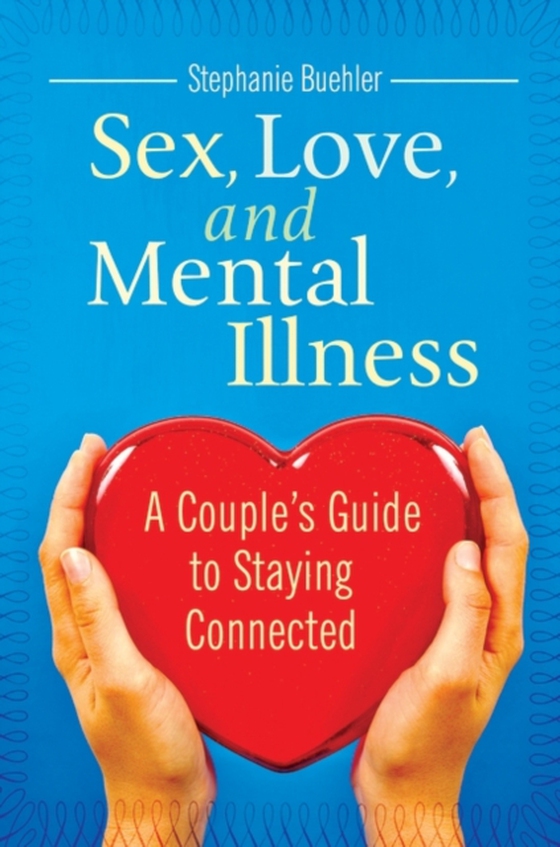 Sex, Love, and Mental Illness (e-bog) af Stephanie J. Buehler, Buehler