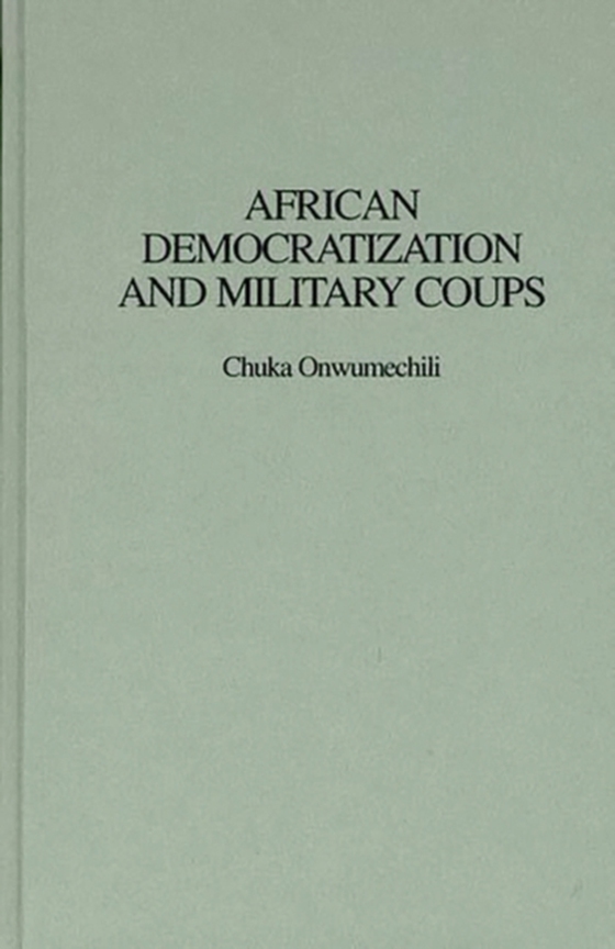 African Democratization and Military Coups (e-bog) af Chuka Onwumechili, Onwumechili