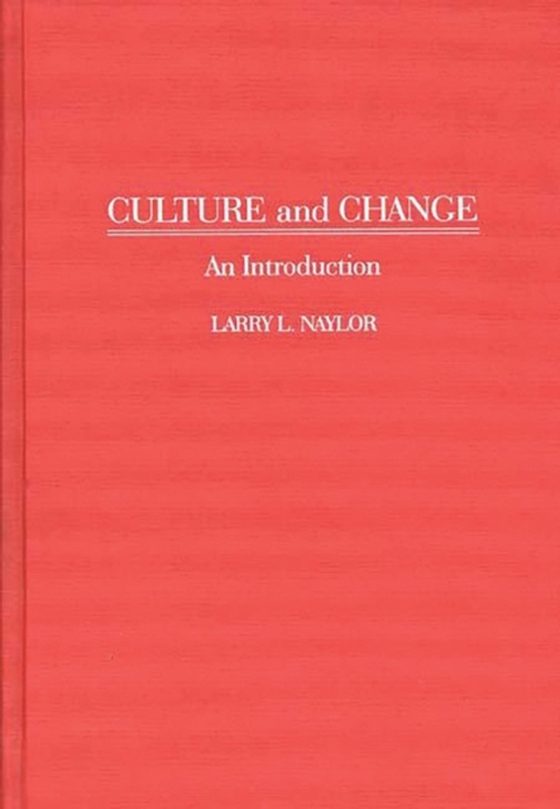 Culture and Change (e-bog) af Larry Naylor, Naylor