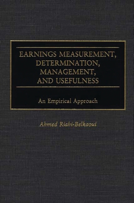 Earnings Measurement, Determination, Management, and Usefulness (e-bog) af Ahmed Riahi-Belkaoui, Riahi-Belkaoui