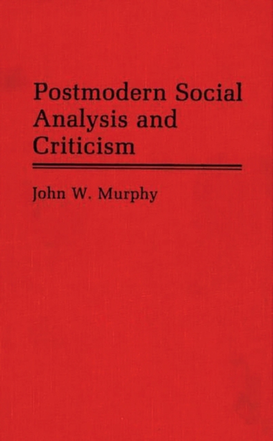 Postmodern Social Analysis and Criticism (e-bog) af John W. Murphy, Murphy