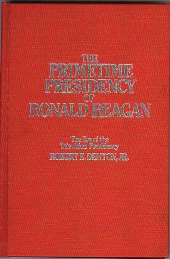 Primetime Presidency of Ronald Reagan (e-bog) af Robert E. Denton Jr., Jr.