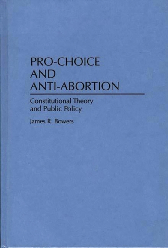 Pro-Choice and Anti-Abortion (e-bog) af James R. Bowers, Bowers