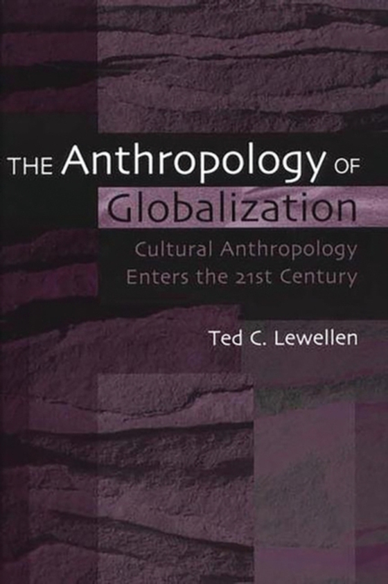 Anthropology of Globalization (e-bog) af Ted C. Lewellen, Lewellen