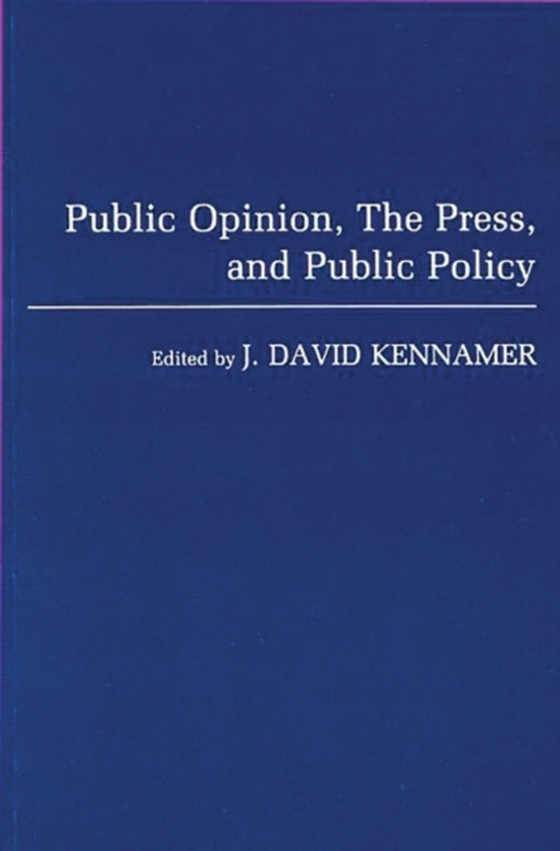 Public Opinion, the Press, and Public Policy (e-bog) af J David Kennamer, Kennamer