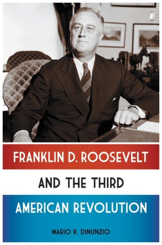 Franklin D. Roosevelt and the Third American Revolution (e-bog) af Mario R. DiNunzio, DiNunzio