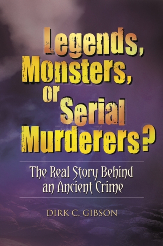 Legends, Monsters, or Serial Murderers? (e-bog) af Dirk C. Gibson, Gibson