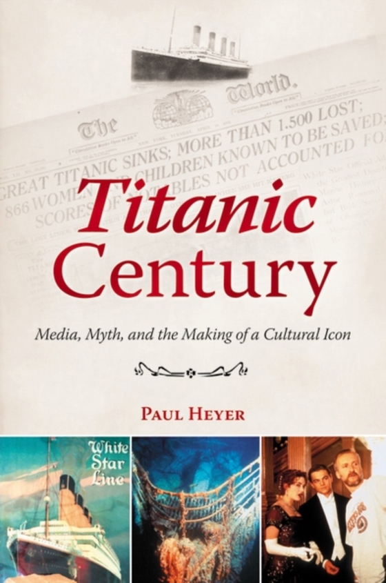 Titanic Century (e-bog) af Paul Heyer, Heyer