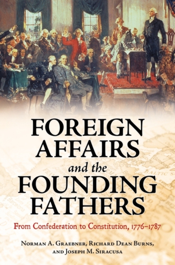 Foreign Affairs and the Founding Fathers (e-bog) af Joseph M. Siracusa, Siracusa