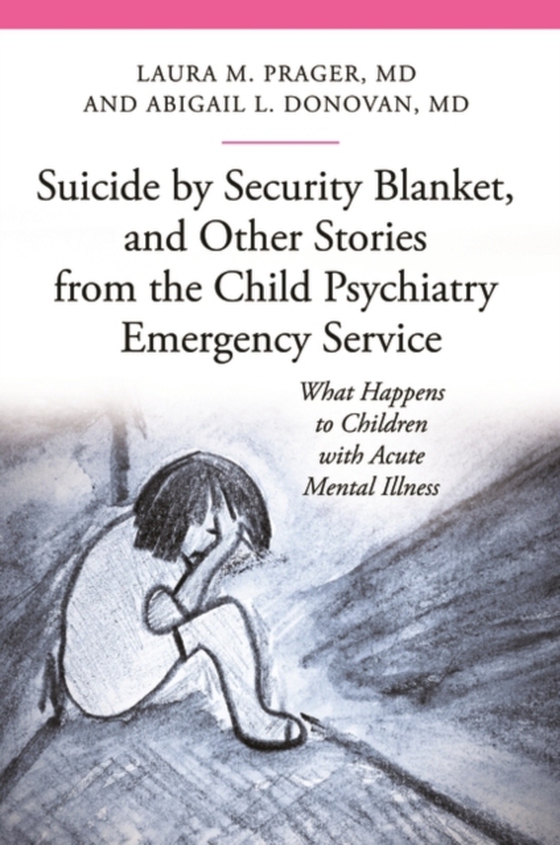 Suicide by Security Blanket, and Other Stories from the Child Psychiatry Emergency Service (e-bog) af Abigail Louise Donovan M.D., M.D.