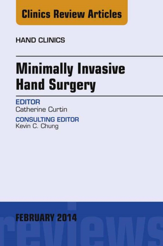 Minimally Invasive Hand Surgery; An Issue of Hand Clinics (e-bog) af Curtin, Catherine