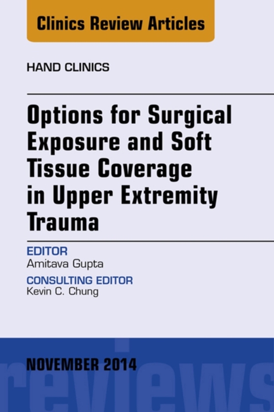 Options for Surgical Exposure & Soft Tissue Coverage in Upper Extremity Trauma, An Issue of Hand Clinics (e-bog) af Gupta, Amit