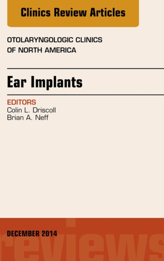 Ear Implants, An Issue of Otolaryngologic Clinics of North America (e-bog) af Driscoll, Colin L