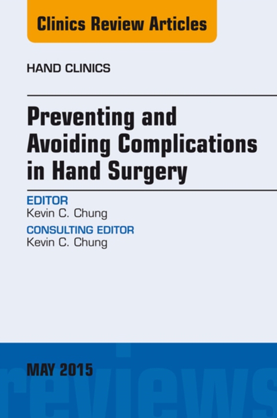 Preventing and Avoiding Complications in Hand Surgery, An Issue of Hand Clinics (e-bog) af Chung, Kevin C.