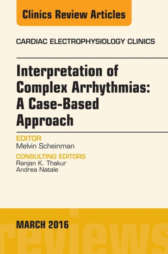 Interpretation of Complex Arrhythmias: A Case-Based Approach, An Issue of Cardiac Electrophysiology Clinics (e-bog) af Scheinman, Melvin