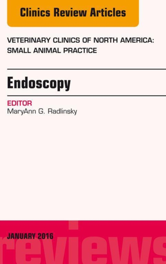 Endoscopy, An Issue of Veterinary Clinics of North America: Small Animal Practice (e-bog) af Radlinsky, MaryAnn G.