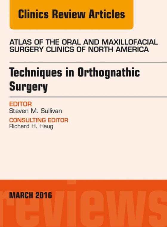 Techniques in Orthognathic Surgery, An Issue of Atlas of the Oral and Maxillofacial Surgery Clinics of North America (e-bog) af Sullivan, Steven M.