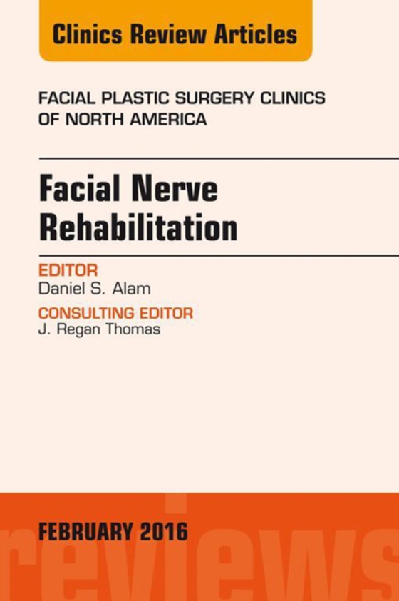 Facial Nerve Rehabilitation, An Issue of Facial Plastic Surgery Clinics of North America (e-bog) af Alam, Daniel