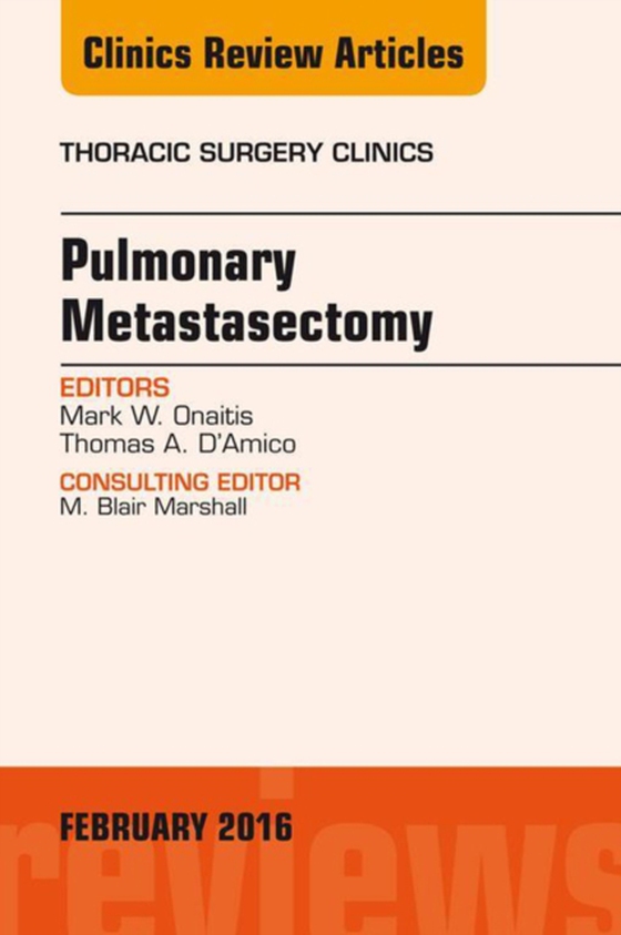 Pulmonary Metastasectomy, An Issue of Thoracic Surgery Clinics of North America (e-bog) af D'Amico, Thomas A.