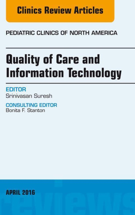 Quality of Care and Information Technology, An Issue of Pediatric Clinics of North America (e-bog) af Suresh, Srinivasan