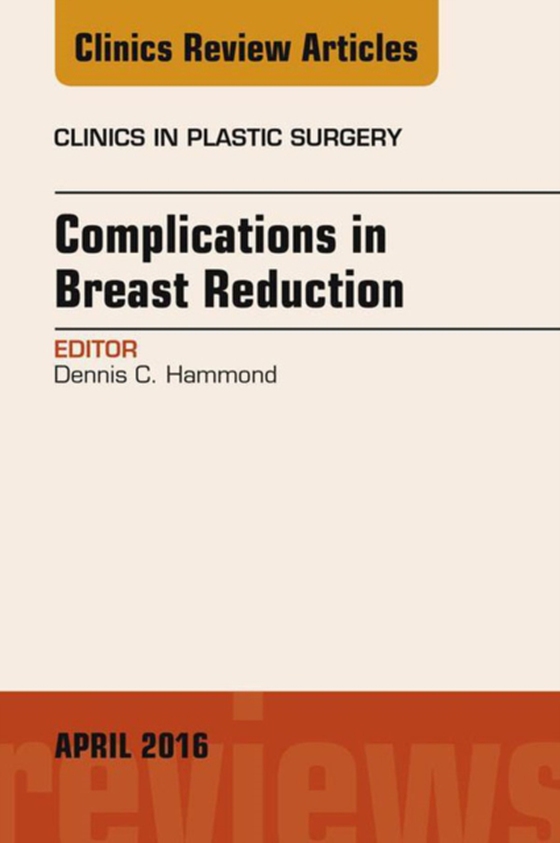 Complications in Breast Reduction, An Issue of Clinics in Plastic Surgery (e-bog) af Hammond, Dennis C.