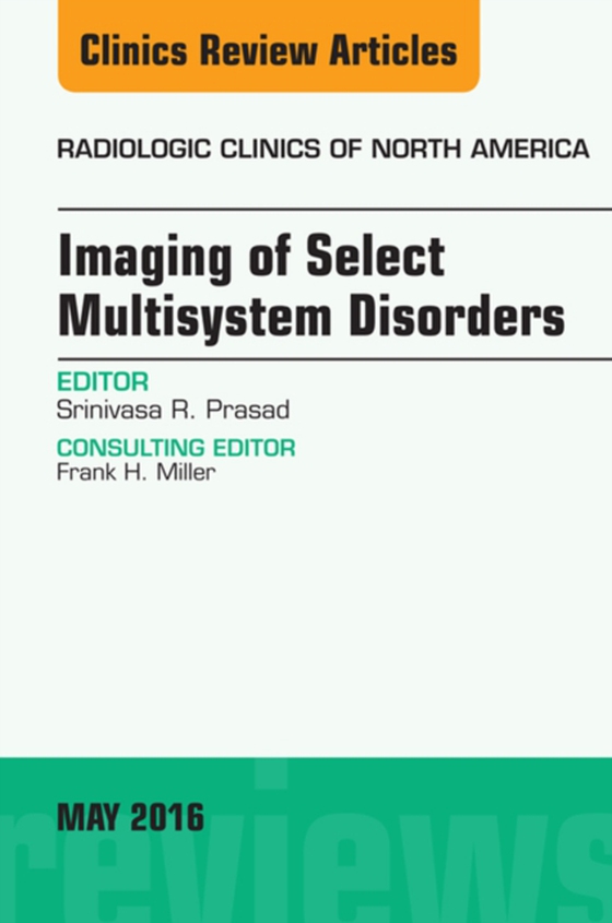 Imaging of Select Multisystem Disorders, An issue of Radiologic Clinics of North America (e-bog) af Prasad, Srinivasa R.