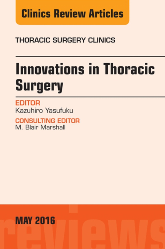 Innovations in Thoracic Surgery, An Issue of Thoracic Surgery Clinics of North America