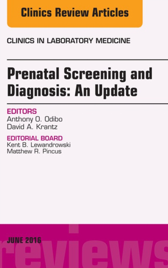 Prenatal Screening and Diagnosis, An Issue of the Clinics in Laboratory Medicine