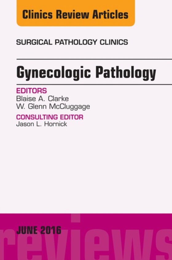 Gynecologic Pathology, An Issue of Surgical Pathology Clinics (e-bog) af McCluggage, Glenn