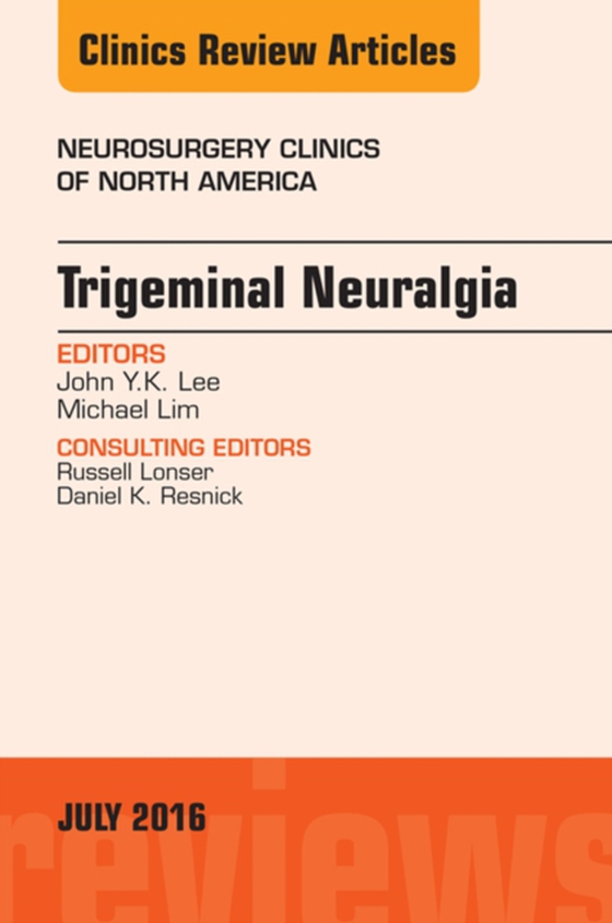 Trigeminal Neuralgia, An Issue of Neurosurgery Clinics of North America (e-bog) af Lim, Michael