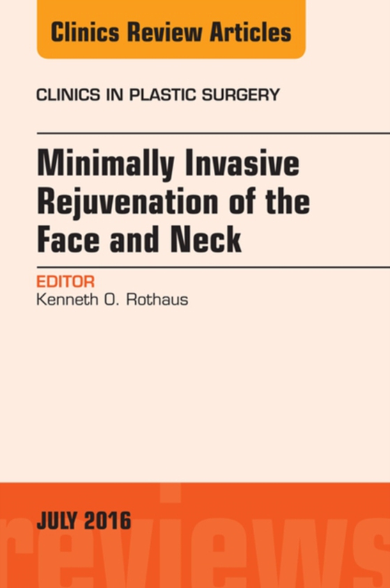 Minimally Invasive Rejuvenation of the Face and Neck, An Issue of Clinics in Plastic Surgery (e-bog) af Rothaus, Kenneth