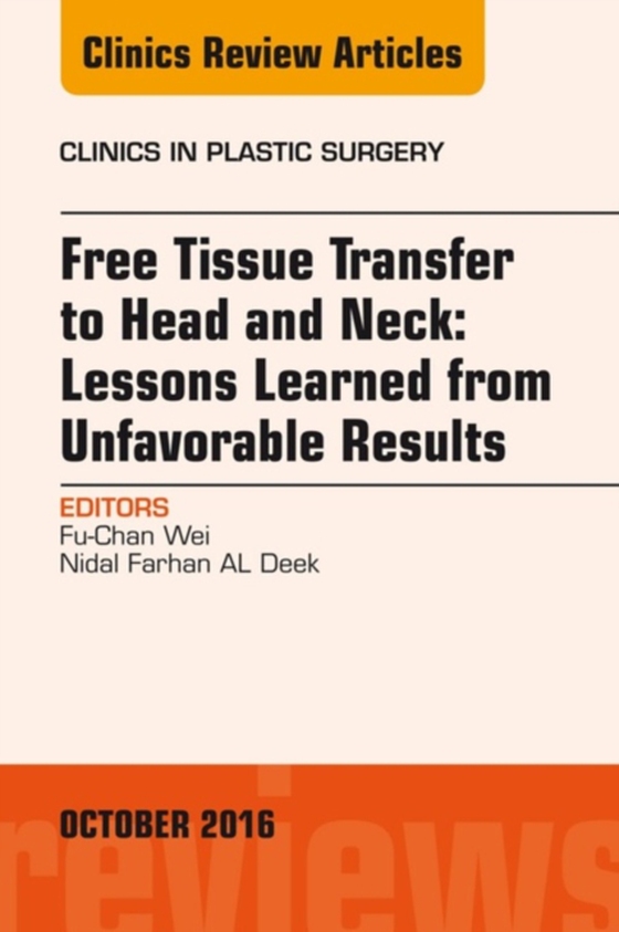 Free Tissue Transfer to Head and Neck: Lessons Learned from Unfavorable Results, An Issue of Clinics in Plastic Surgery (e-bog) af Deek, Nidal Farhan AL