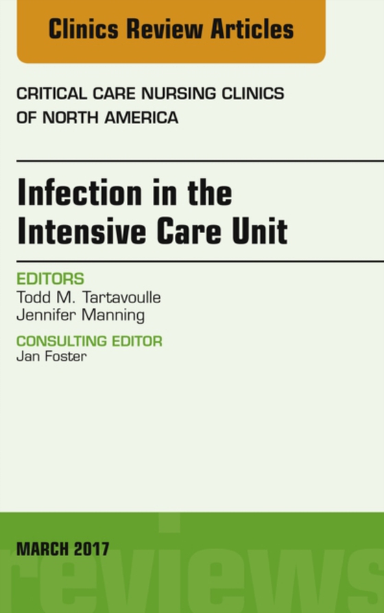 Infection in the Intensive Care Unit, An Issue of Critical Care Nursing Clinics of North America (e-bog) af Manning, Jennifer