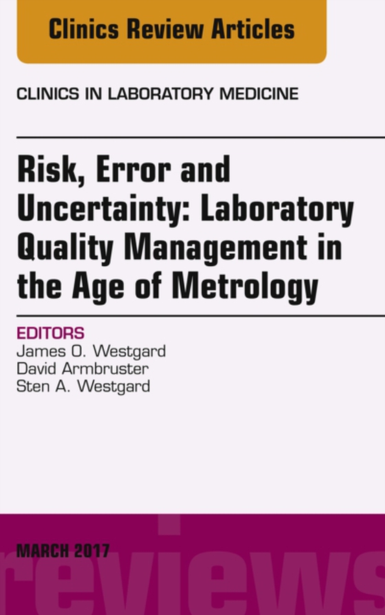 Risk, Error and Uncertainty: Laboratory Quality Management in the Age of Metrology, An Issue of the Clinics in Laboratory Medicine