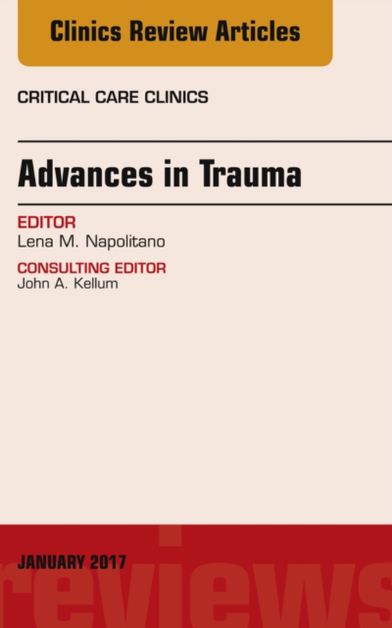 Advances in Trauma, An Issue of Critical Care Clinics (e-bog) af Napolitano, Lena M.