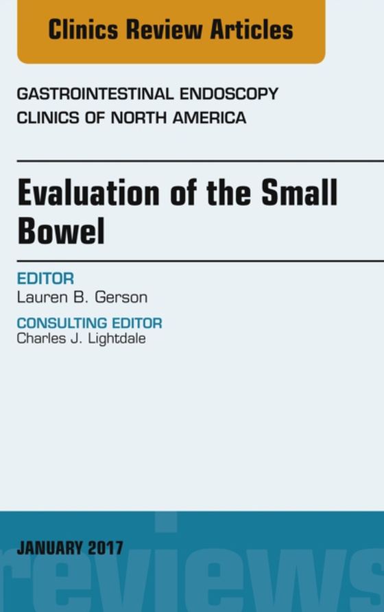 Evaluation of the Small Bowel, An Issue of Gastrointestinal Endoscopy Clinics