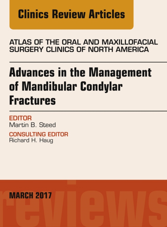 Advances in the Management of Mandibular Condylar Fractures, An Issue of Atlas of the Oral & Maxillofacial Surgery (e-bog) af Steed, Martin B