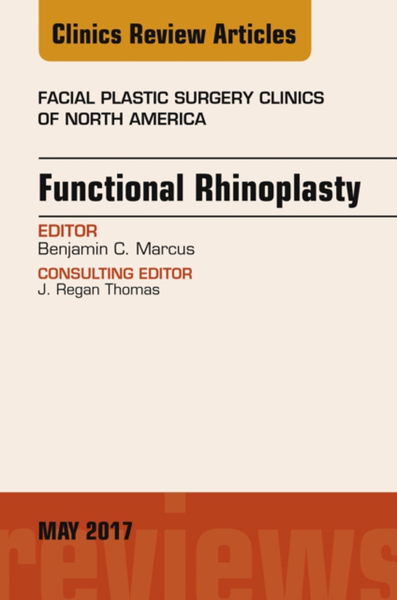 Functional Rhinoplasty, An Issue of Facial Plastic Surgery Clinics of North America (e-bog) af Marcus, Benjamin C.