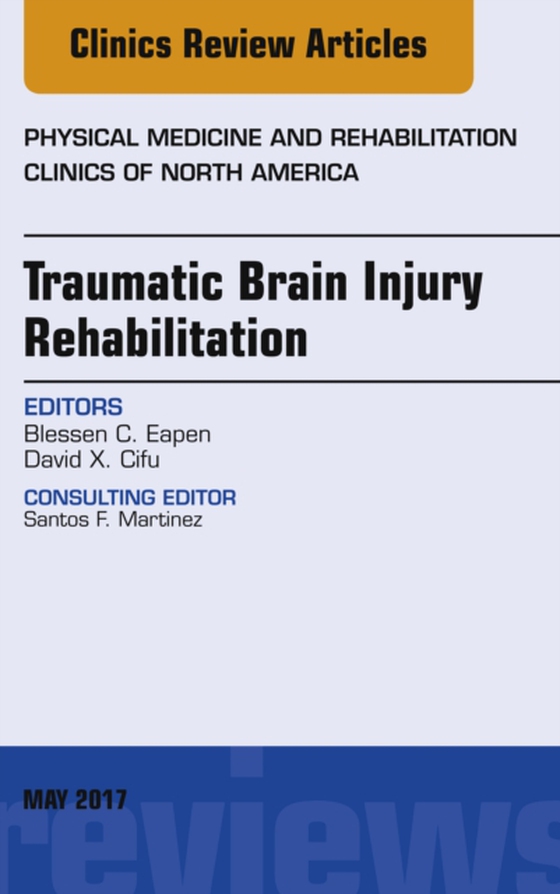 Traumatic Brain Injury Rehabilitation, An Issue of Physical Medicine and Rehabilitation Clinics of North America (e-bog) af Cifu, David X.