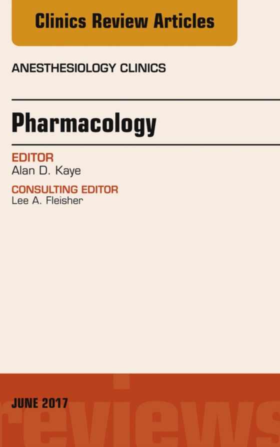 Pharmacology, An Issue of Anesthesiology Clinics (e-bog) af Kaye, Alan D.