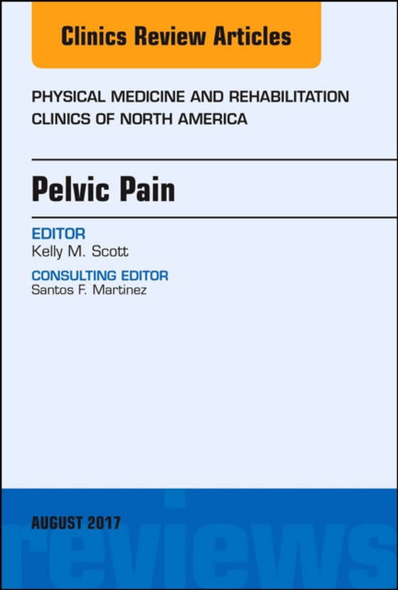 Pelvic Pain, An Issue of Physical Medicine and Rehabilitation Clinics of North America (e-bog) af Scott, Kelly