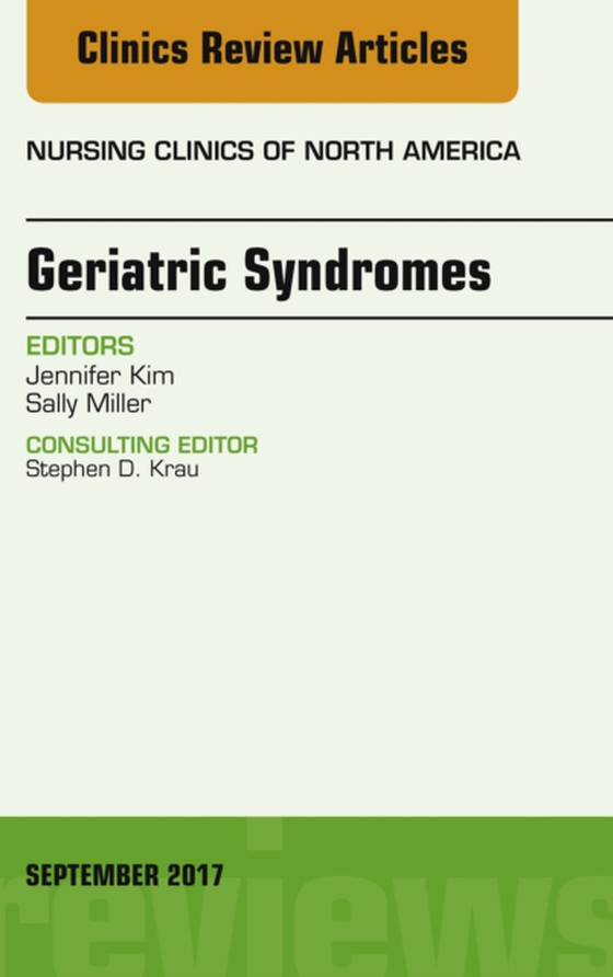 Geriatric Syndromes, An Issue of Nursing Clinics