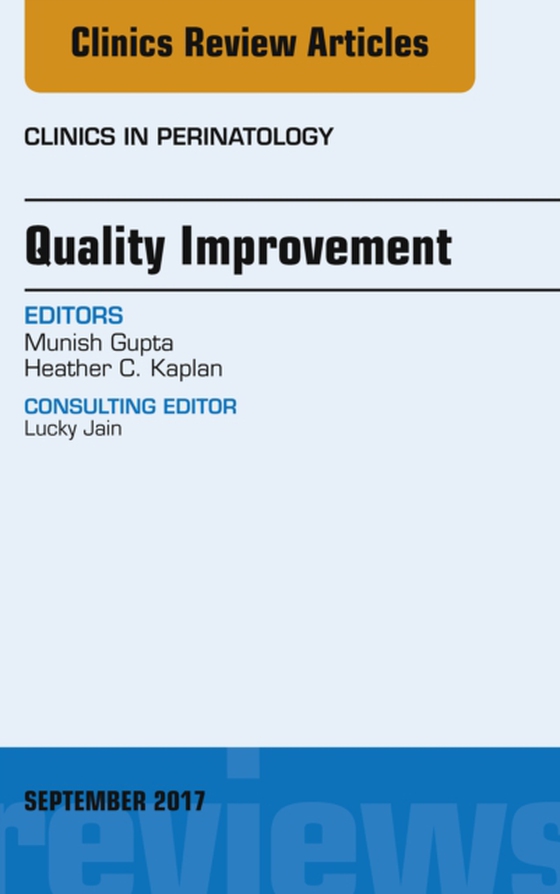 Quality Improvement, An Issue of Clinics in Perinatology (e-bog) af Kaplan, Heather C.